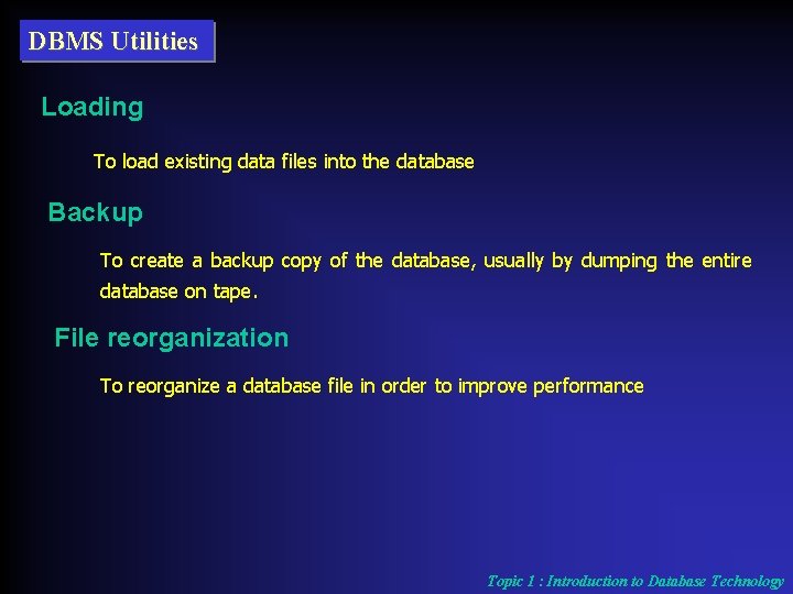 DBMS Utilities Loading To load existing data files into the database Backup To create