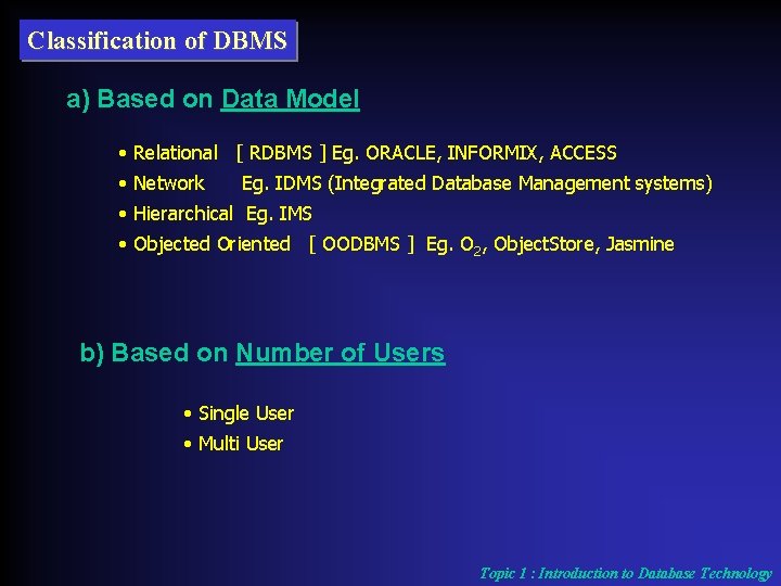 Classification of DBMS a) Based on Data Model • Relational [ RDBMS ] Eg.