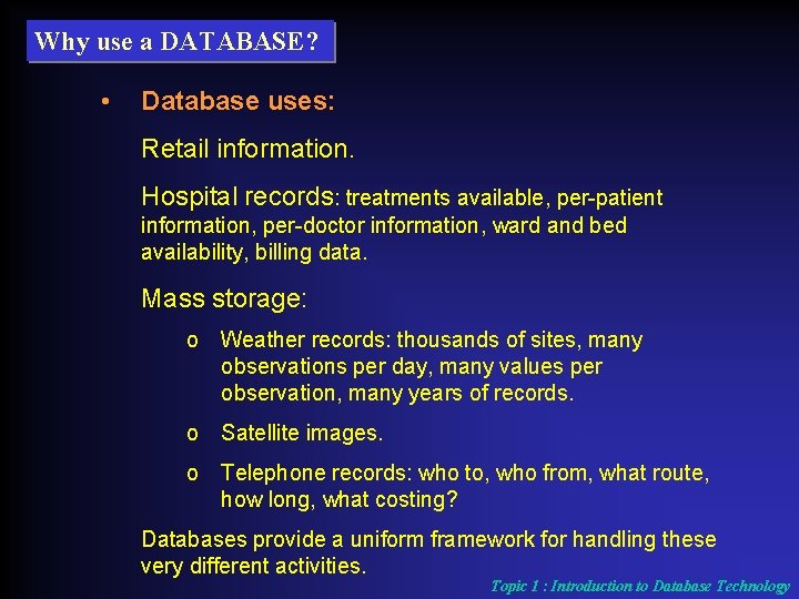 Why use a DATABASE? • Database uses: Retail information. Hospital records: treatments available, per