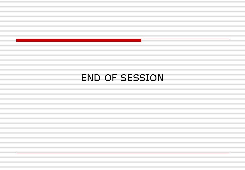 END OF SESSION 