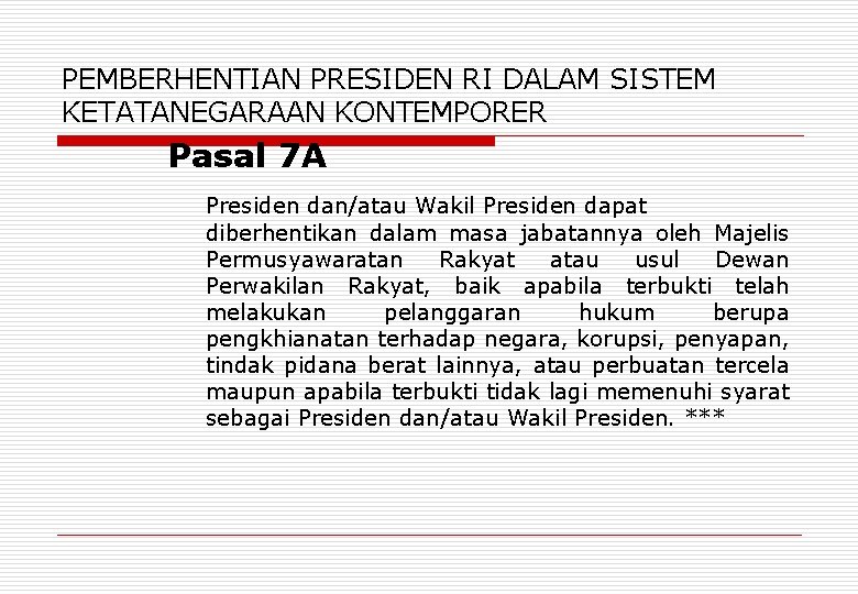 PEMBERHENTIAN PRESIDEN RI DALAM SISTEM KETATANEGARAAN KONTEMPORER Pasal 7 A Presiden dan/atau Wakil Presiden