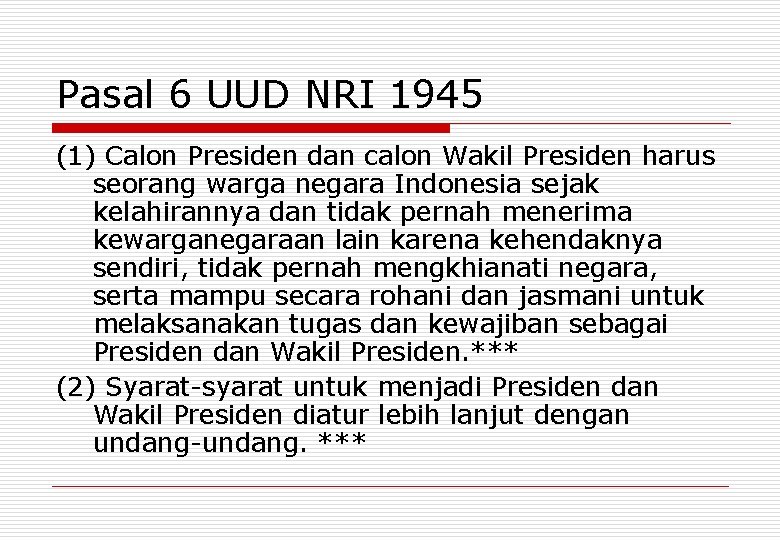 Pasal 6 UUD NRI 1945 (1) Calon Presiden dan calon Wakil Presiden harus seorang