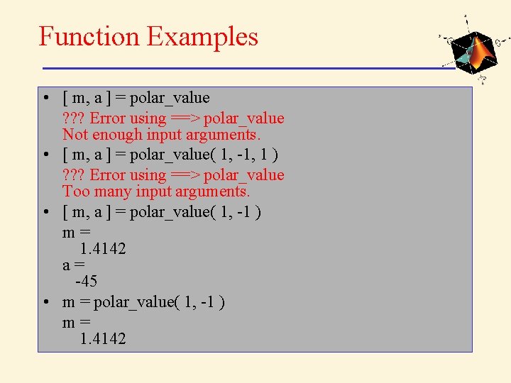 Function Examples • [ m, a ] = polar_value ? ? ? Error using