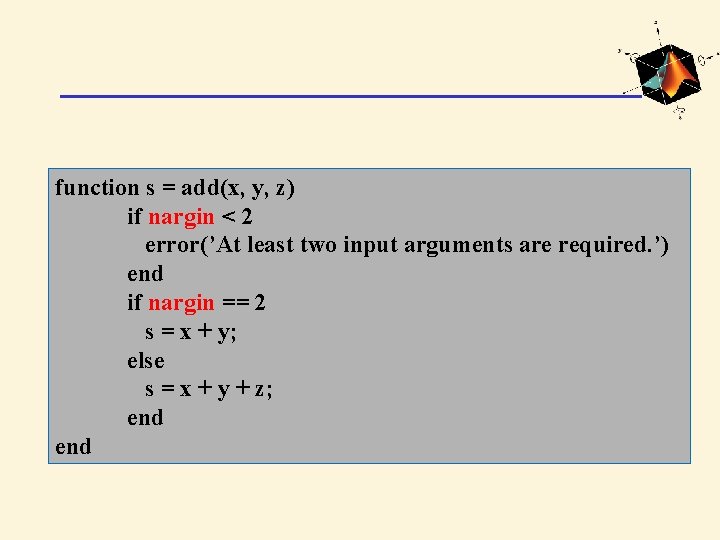 function s = add(x, y, z) if nargin < 2 error(’At least two input