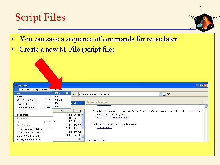 Script Files • You can save a sequence of commands for reuse later •