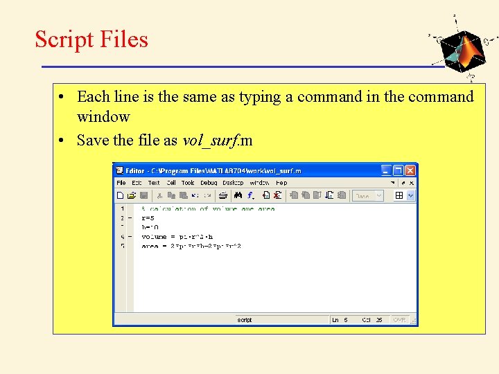 Script Files • Each line is the same as typing a command in the