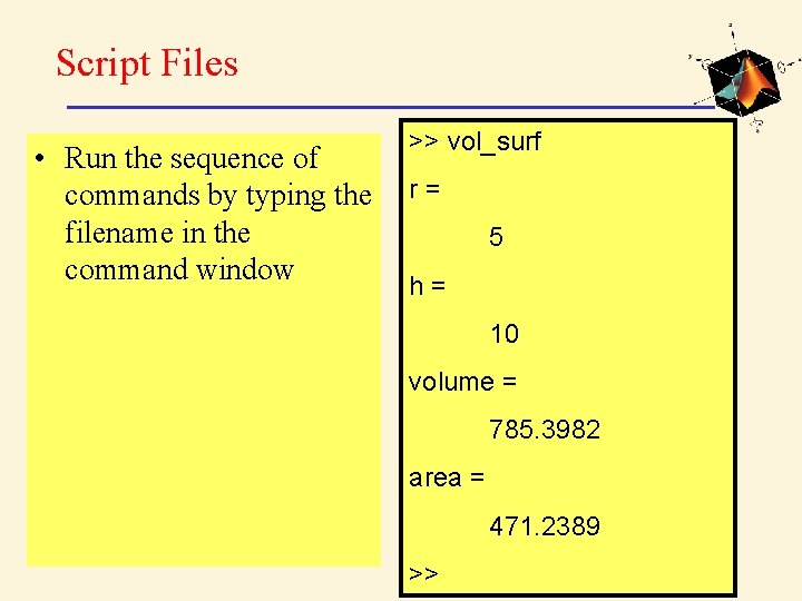 Script Files • Run the sequence of commands by typing the filename in the