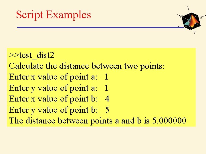 Script Examples >>test_dist 2 Calculate the distance between two points: Enter x value of