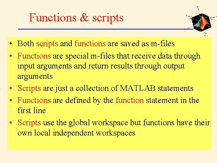 Functions & scripts • Both scripts and functions are saved as m-files • Functions