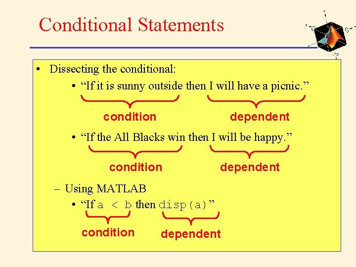 Conditional Statements • Dissecting the conditional: • “If it is sunny outside then I