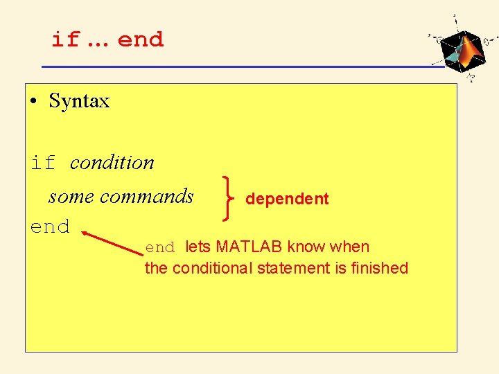 if … end • Syntax if condition some commands end dependent end lets MATLAB