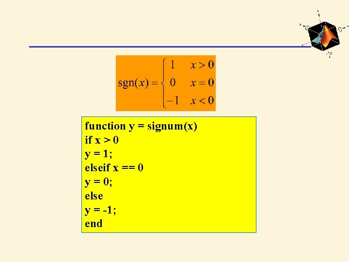 function y = signum(x) if x > 0 y = 1; elseif x ==
