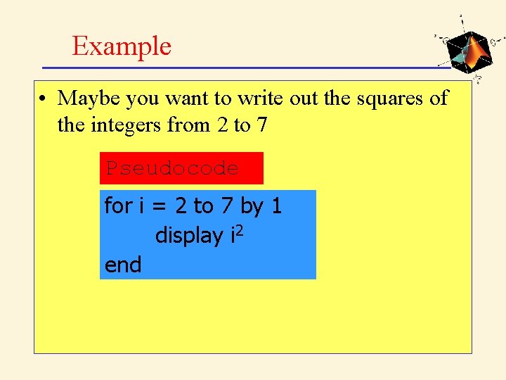 Example • Maybe you want to write out the squares of the integers from