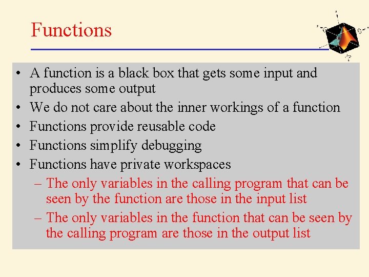 Functions • A function is a black box that gets some input and produces