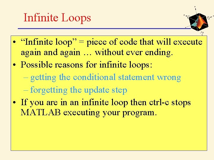 Infinite Loops • “Infinite loop” = piece of code that will execute again and