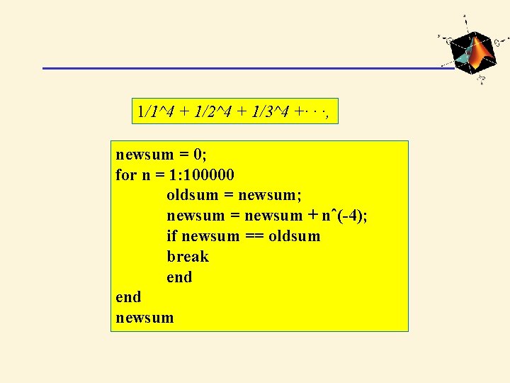 1/1^4 + 1/2^4 + 1/3^4 +· · ·, newsum = 0; for n =