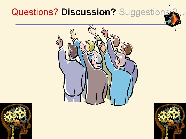 Questions? Discussion? Suggestions ? 