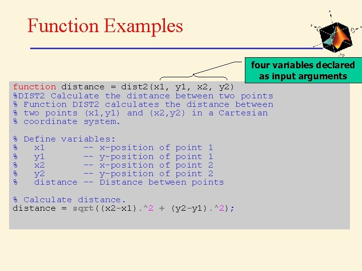 Function Examples four variables declared as input arguments function distance = dist 2(x 1,