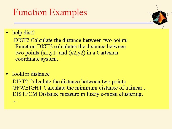 Function Examples • help dist 2 DIST 2 Calculate the distance between two points