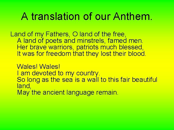 A translation of our Anthem. Land of my Fathers, O land of the free,