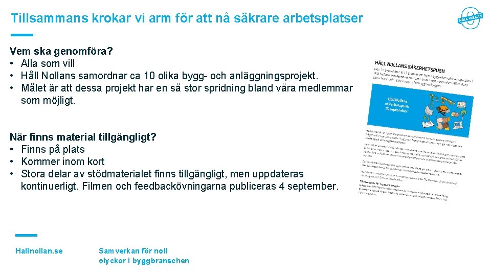 Tillsammans krokar vi arm för att nå säkrare arbetsplatser Vem ska genomföra? • Alla