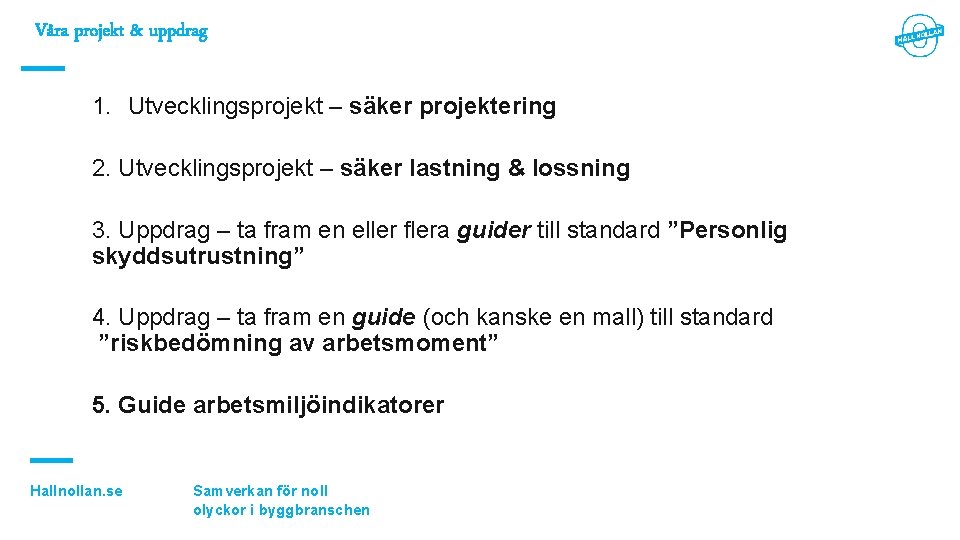 Våra projekt & uppdrag 1. Utvecklingsprojekt – säker projektering 2. Utvecklingsprojekt – säker lastning