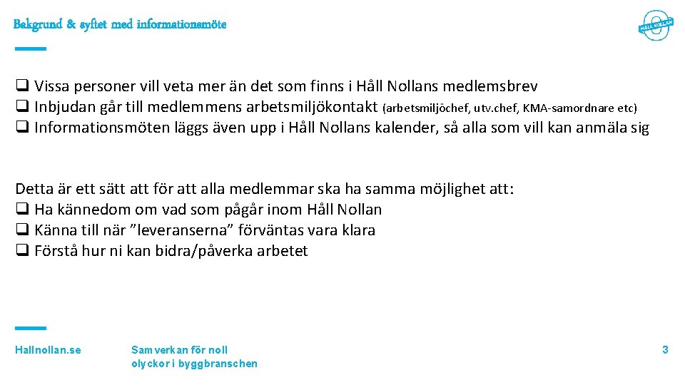 Bakgrund & syftet med informationsmöte q Vissa personer vill veta mer än det som