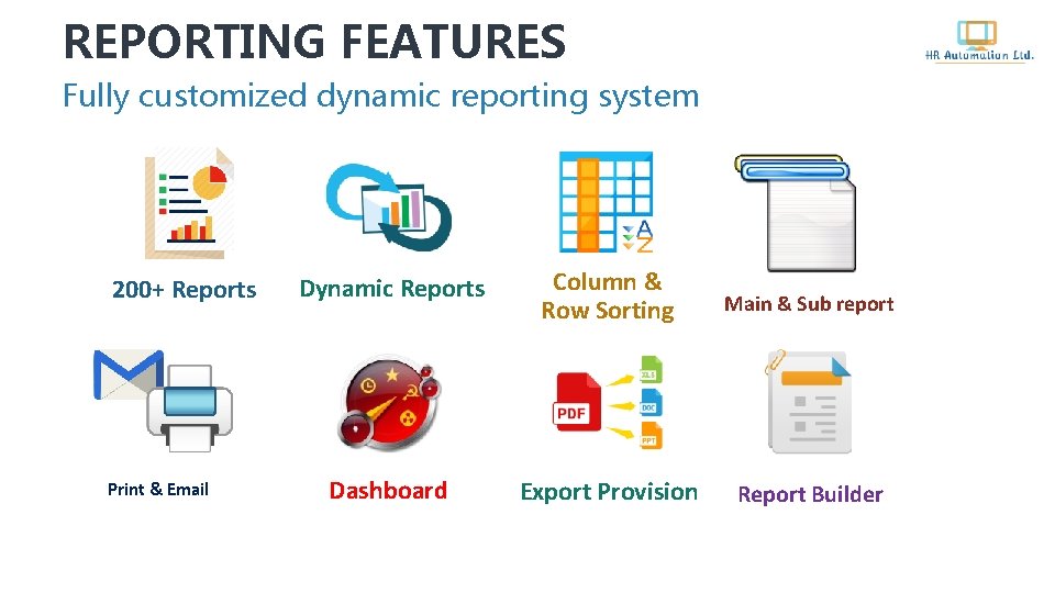 REPORTING FEATURES Fully customized dynamic reporting system 200+ Reports Print & Email Dynamic Reports