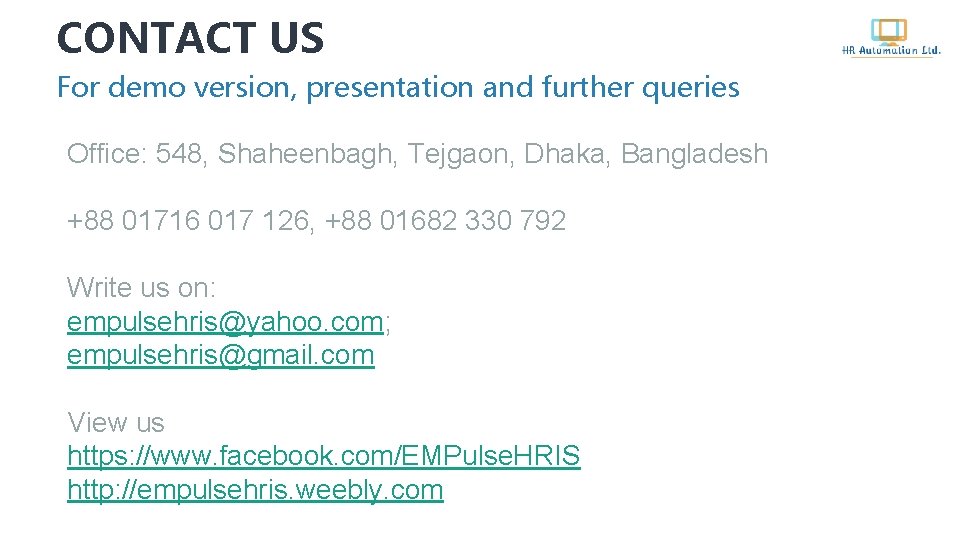 CONTACT US For demo version, presentation and further queries Office: 548, Shaheenbagh, Tejgaon, Dhaka,