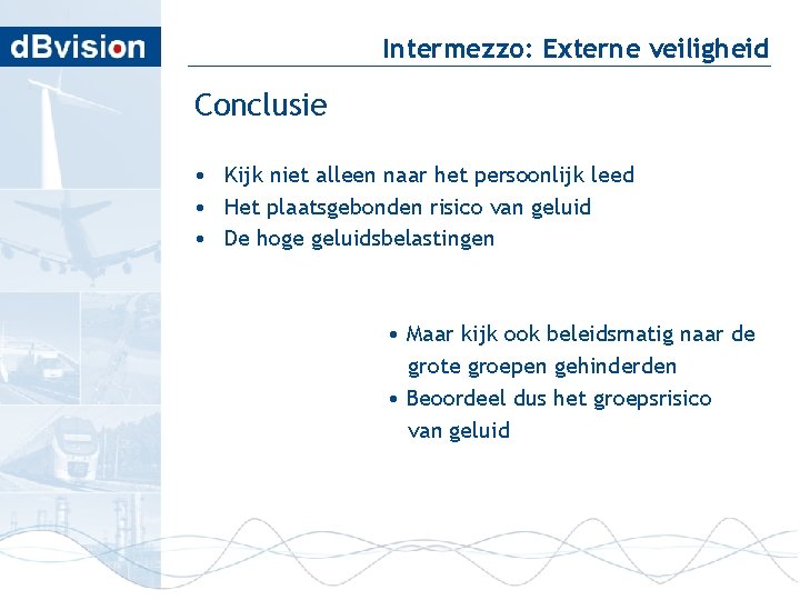 Intermezzo: Externe veiligheid Conclusie • Kijk niet alleen naar het persoonlijk leed • Het