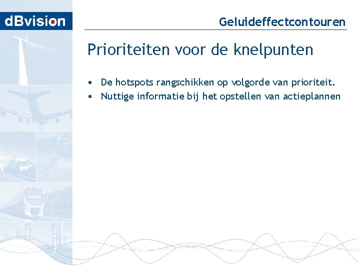 Geluideffectcontouren Prioriteiten voor de knelpunten • De hotspots rangschikken op volgorde van prioriteit. •