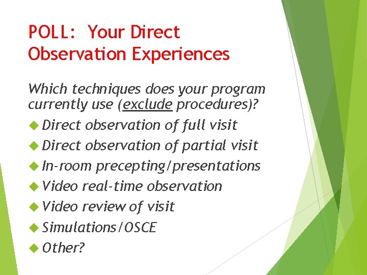 POLL: Your Direct Observation Experiences Which techniques does your program currently use (exclude procedures)?