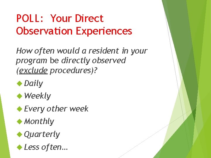 POLL: Your Direct Observation Experiences How often would a resident in your program be