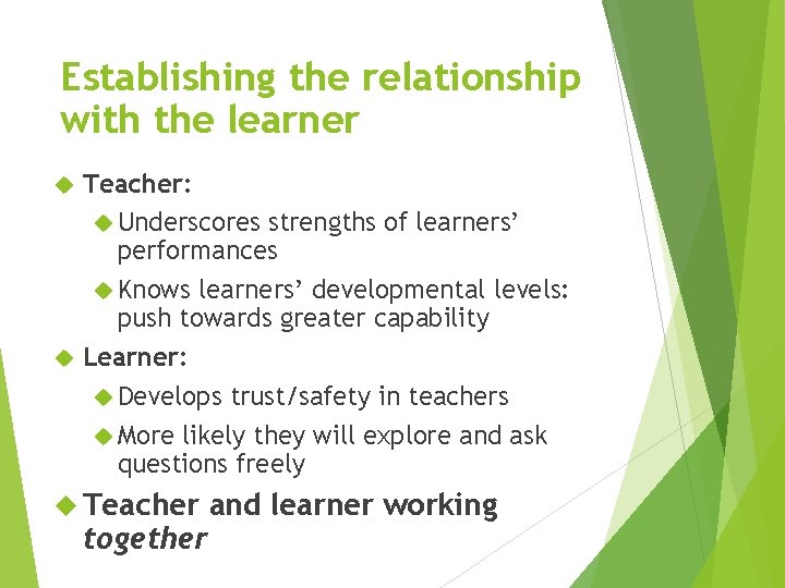 Establishing the relationship with the learner Teacher: Underscores strengths of learners’ performances Knows learners’
