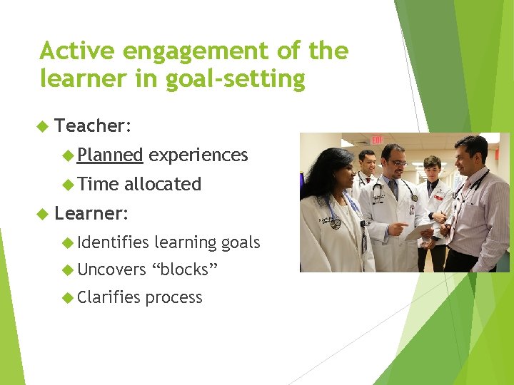 Active engagement of the learner in goal-setting Teacher: Planned Time experiences allocated Learner: Identifies