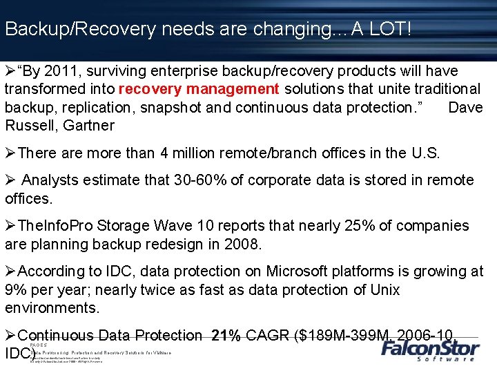 Backup/Recovery needs are changing…A LOT! Ø“By 2011, surviving enterprise backup/recovery products will have transformed