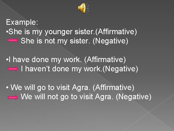 Example: • She is my younger sister. (Affirmative) She is not my sister. (Negative)