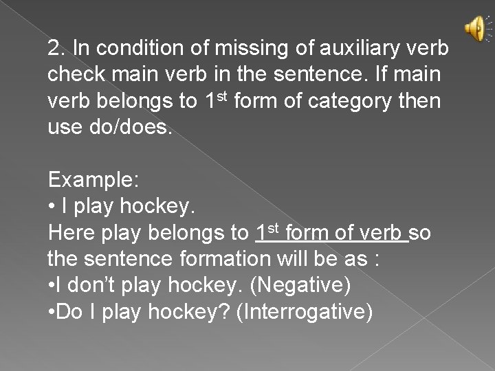 2. In condition of missing of auxiliary verb check main verb in the sentence.