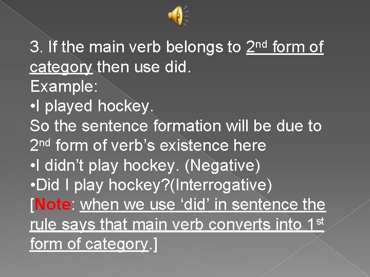 3. If the main verb belongs to 2 nd form of category then use