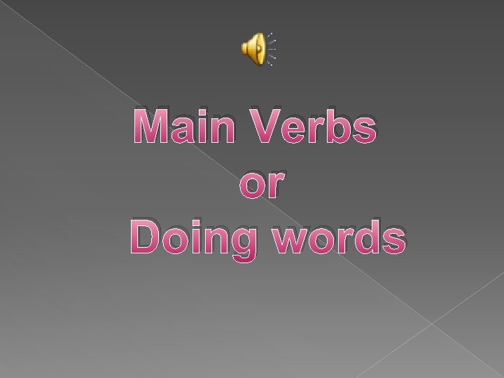 Main Verbs or Doing words 