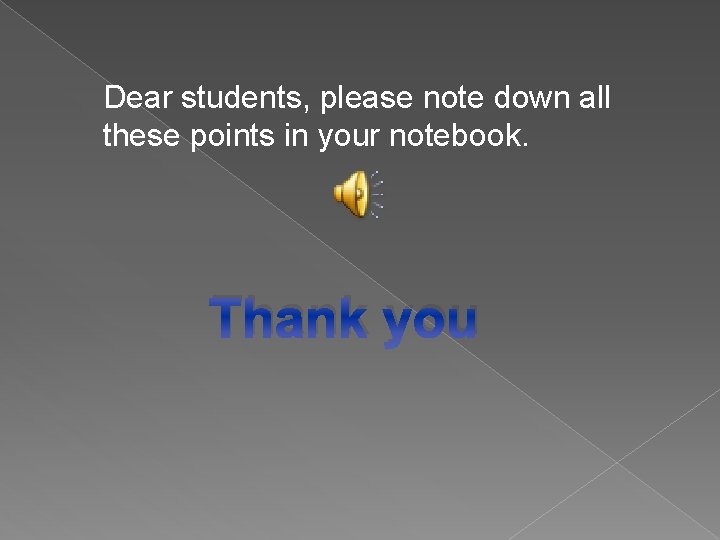 Dear students, please note down all these points in your notebook. Thank you 