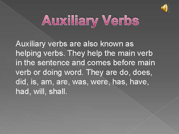 Auxiliary Verbs Auxiliary verbs are also known as helping verbs. They help the main