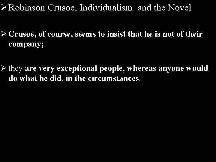 Ø Robinson Crusoe, Individualism and the Novel Ø Crusoe, of course, seems to insist