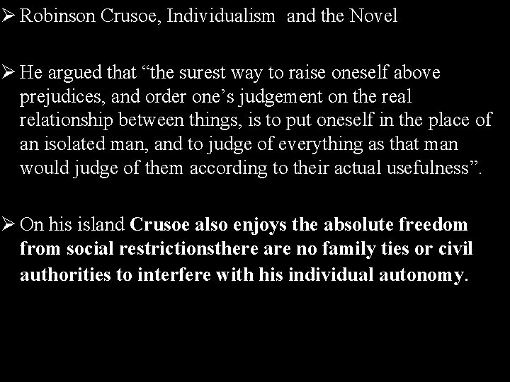 Ø Robinson Crusoe, Individualism and the Novel Ø He argued that “the surest way