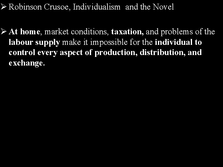 Ø Robinson Crusoe, Individualism and the Novel Ø At home, market conditions, taxation, and