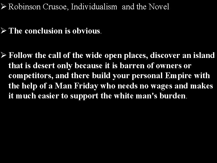 Ø Robinson Crusoe, Individualism and the Novel Ø The conclusion is obvious. Ø Follow