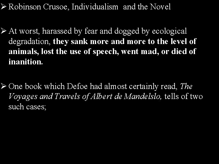 Ø Robinson Crusoe, Individualism and the Novel Ø At worst, harassed by fear and