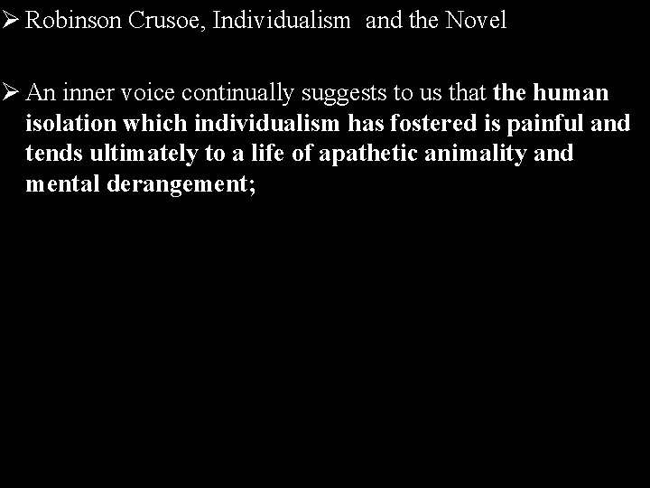 Ø Robinson Crusoe, Individualism and the Novel Ø An inner voice continually suggests to