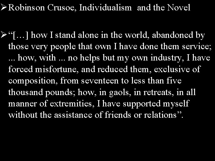 Ø Robinson Crusoe, Individualism and the Novel Ø “[…] how I stand alone in