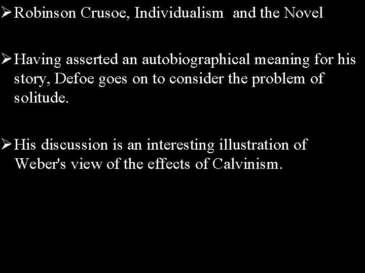 Ø Robinson Crusoe, Individualism and the Novel Ø Having asserted an autobiographical meaning for